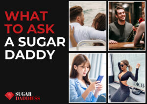 15+ Best Ideas What to Ask your Sugar Daddy